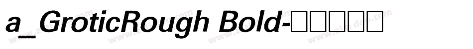 a_GroticRough Bold字体转换